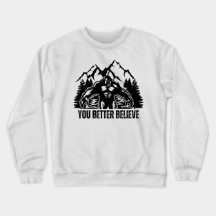 You better believe bigfoot t-shirt Crewneck Sweatshirt